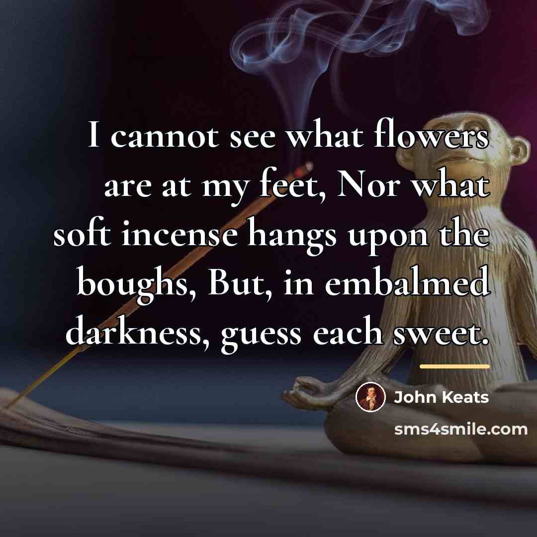 “I cannot see what flowers are at my feet, Nor…” quote by John Keats
