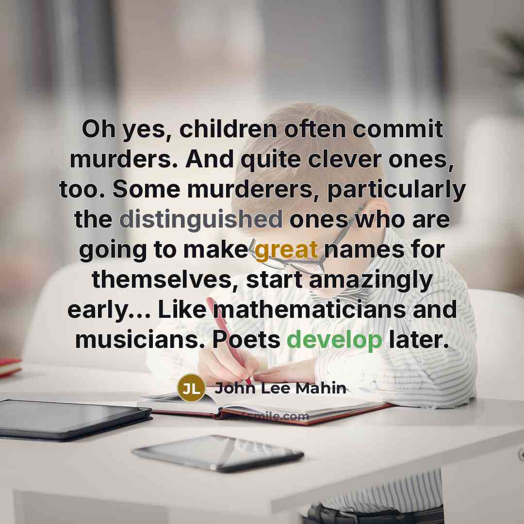 “Oh yes, children often commit murders. And quite clever ones,…” quote by John Lee Mahin