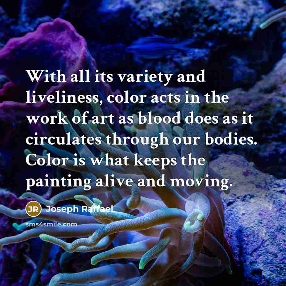 “With all its variety and liveliness, color acts in the…” quote by Joseph Raffael