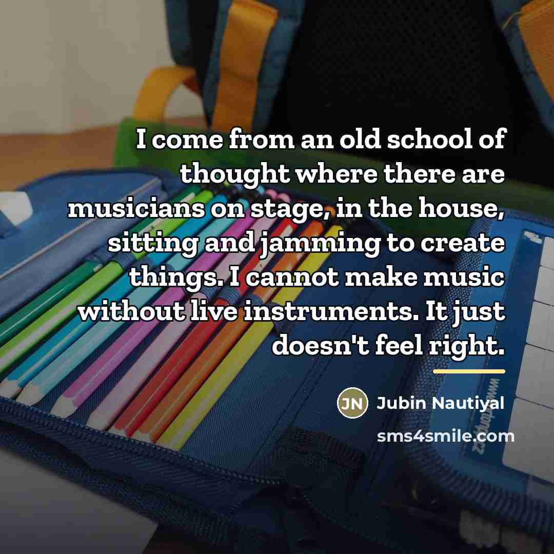 “I come from an old school of thought where there…” quote by Jubin Nautiyal