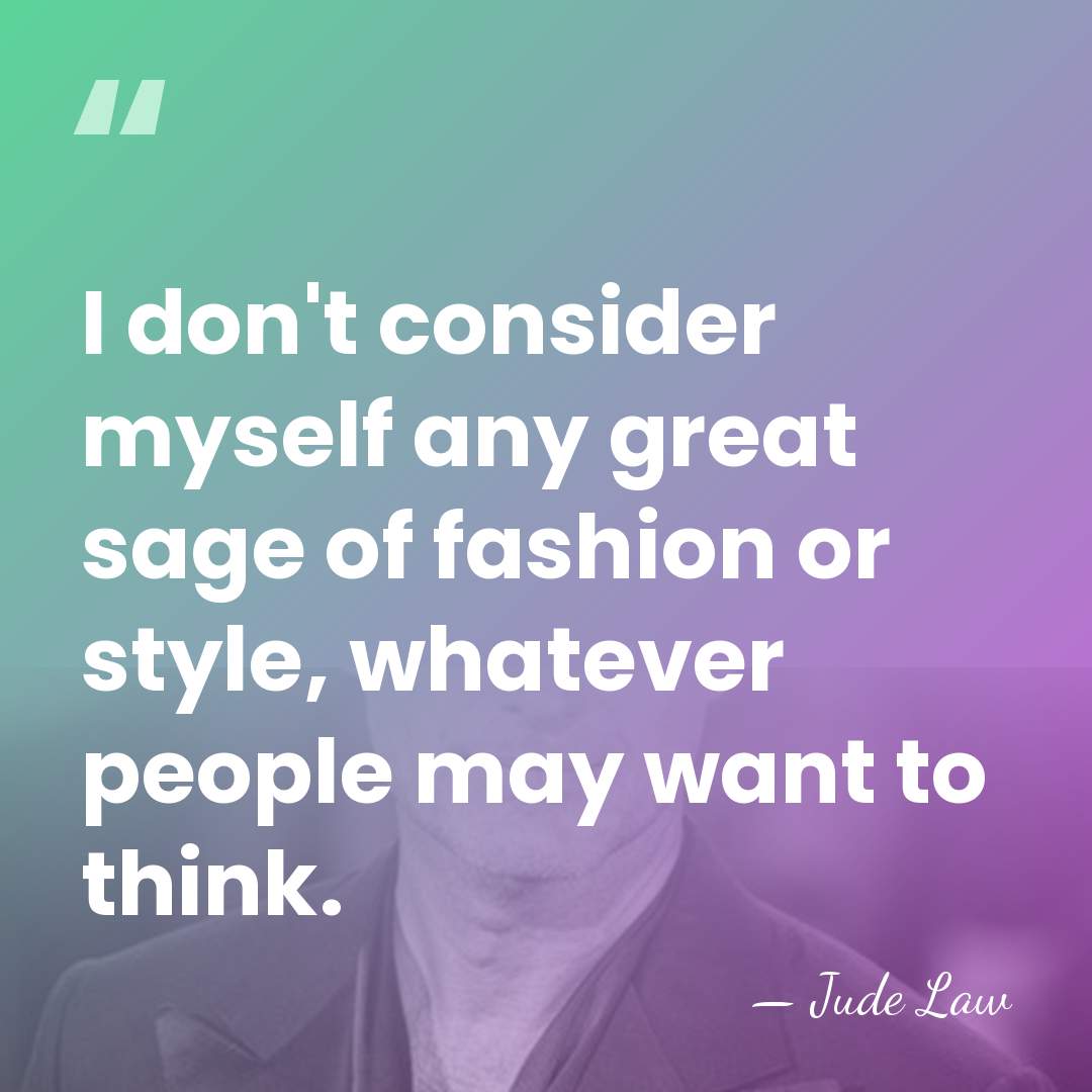 I don't consider myself any great sage of fashion or style, whatever&hellip; - Jude Law