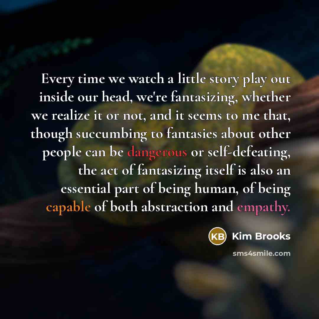 “Every time we watch a little story play out inside…” quote by Kim Brooks