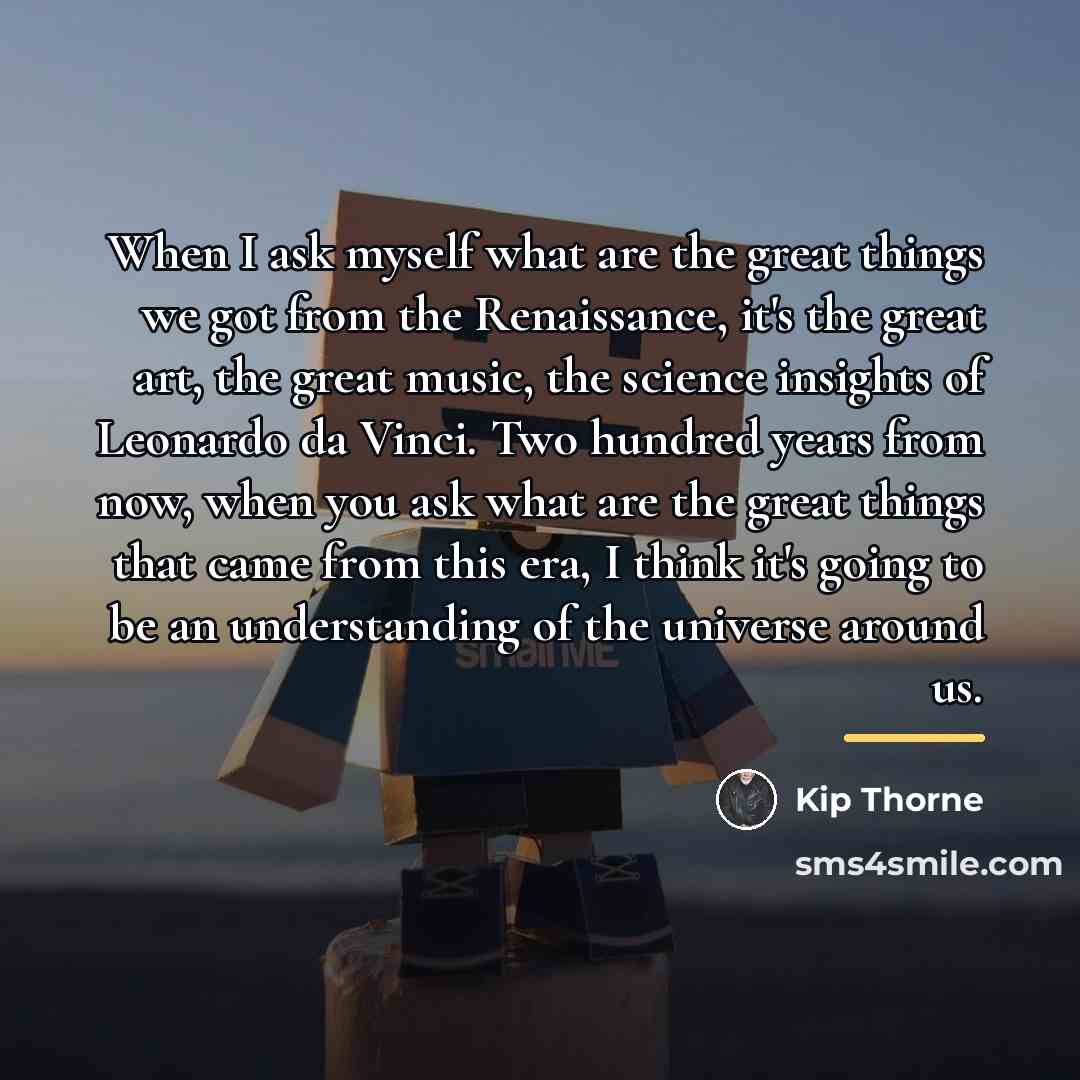 “When I ask myself what are the great things we…” quote by Kip Thorne