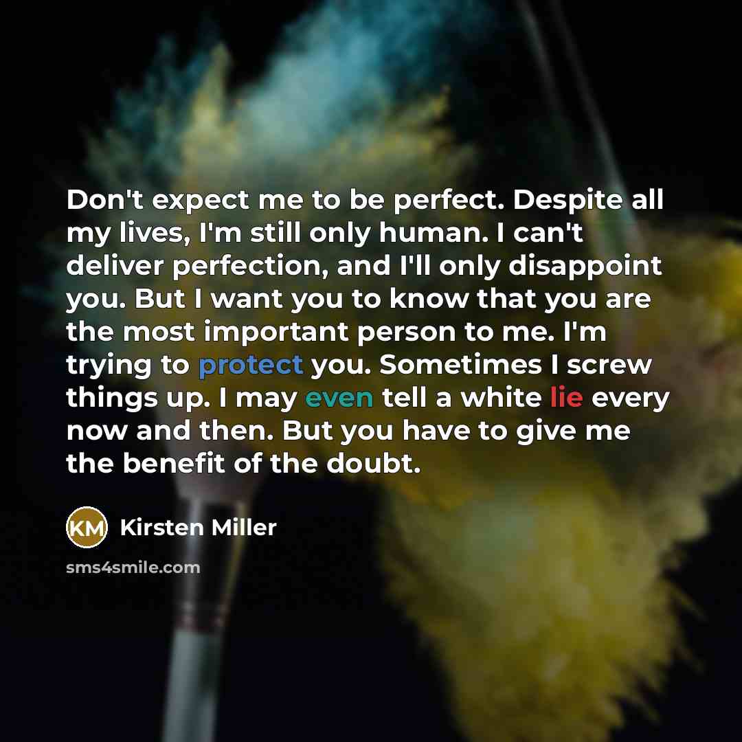 “Don't expect me to be perfect. Despite all my lives,…” quote by Kirsten Miller
