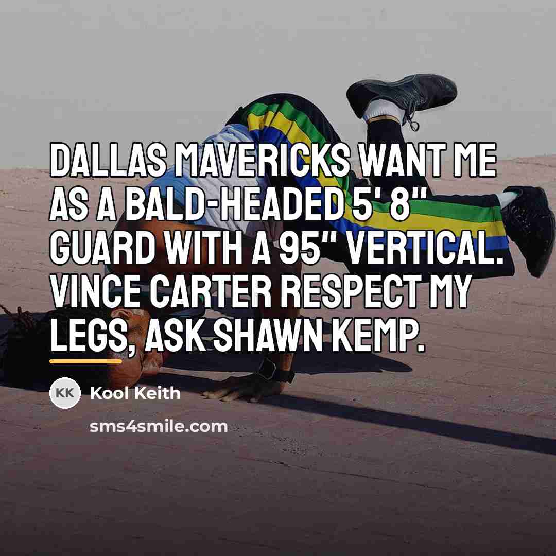 “Dallas Mavericks want me as a bald-headed 5' 8" guard…” quote by Kool Keith