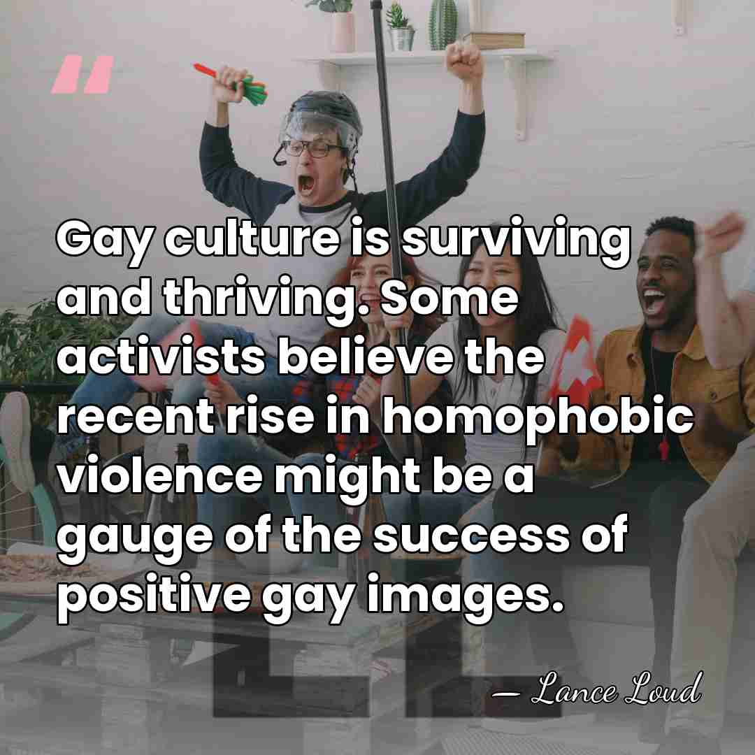 Gay culture is surviving and thriving. Some activists believe the recent rise&hellip; - Lance Loud