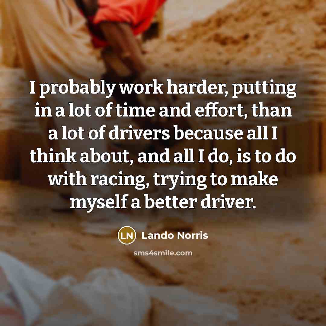 “I probably work harder, putting in a lot of time…” quote by Lando Norris