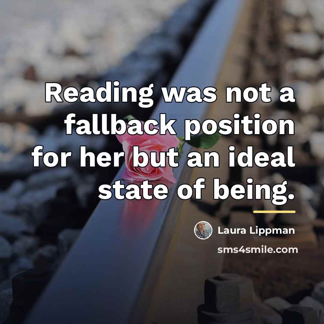“Reading was not a fallback position for her but an…” quote by Laura Lippman
