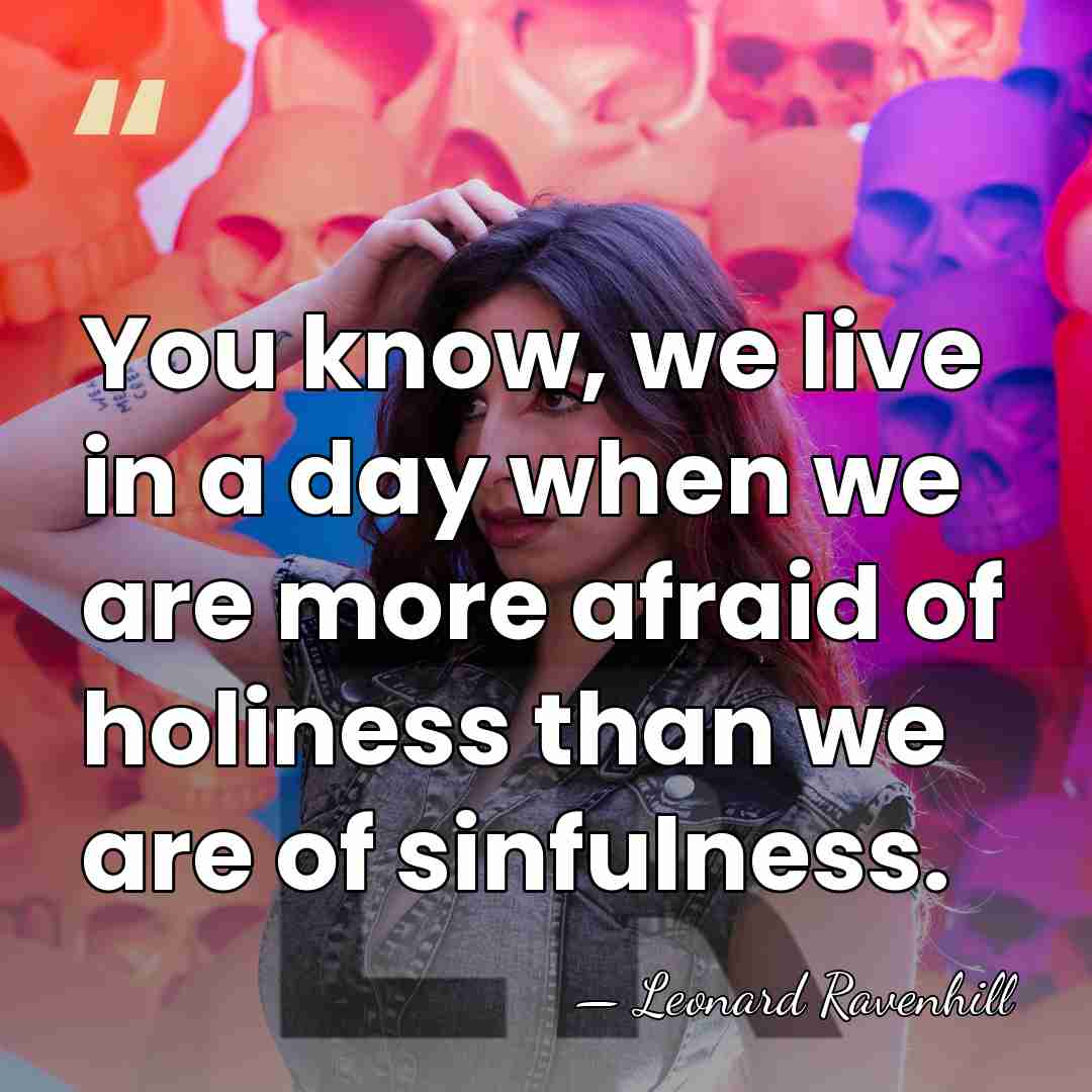 You know, we live in a day when we are more afraid&hellip; - Leonard Ravenhill