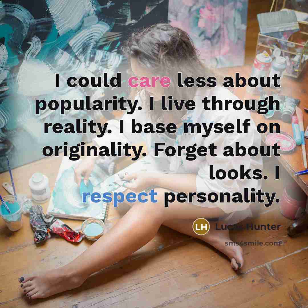 “I could care less about popularity. I live through reality.…” quote by Lucas Hunter