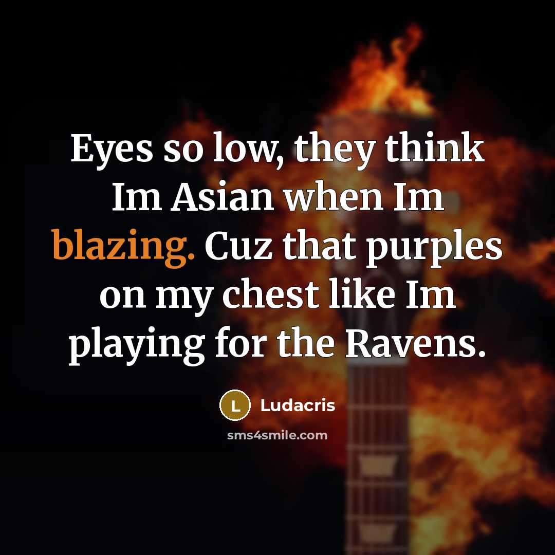 “Eyes so low, they think Im Asian when Im blazing.…” quote by Ludacris