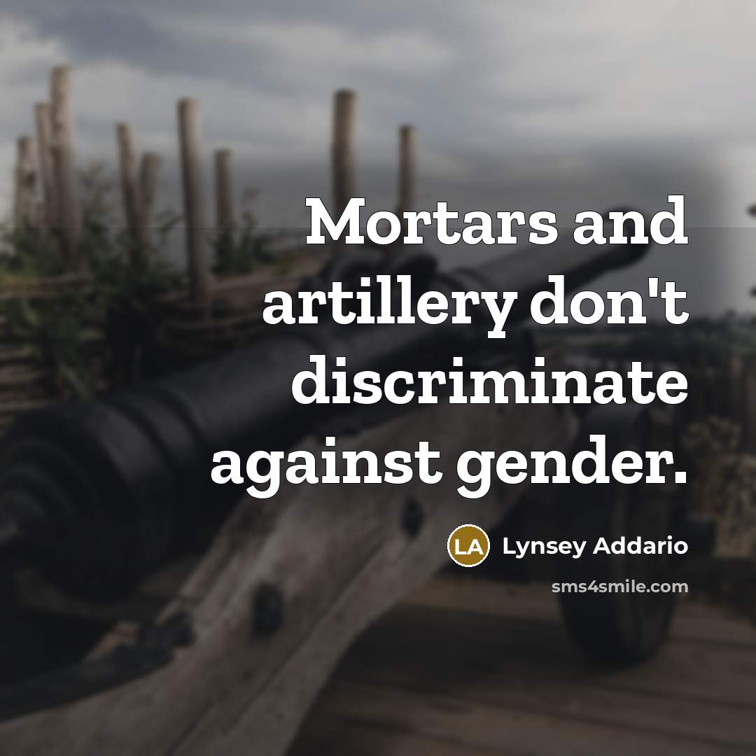 “Mortars and artillery don't discriminate against gender.…” quote by Lynsey Addario