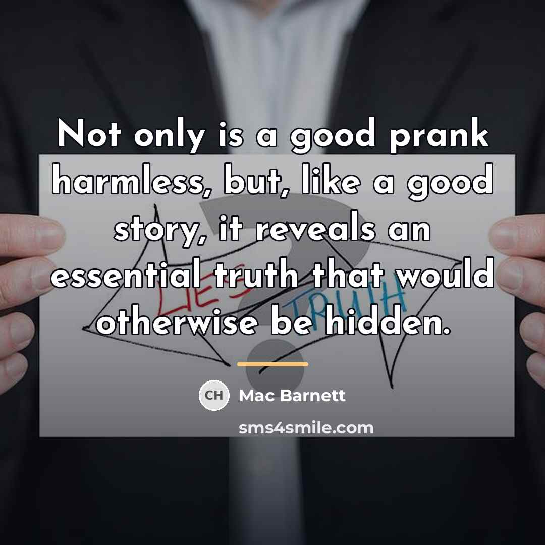 “Not only is a good prank harmless, but, like a…” quote by Mac Barnett