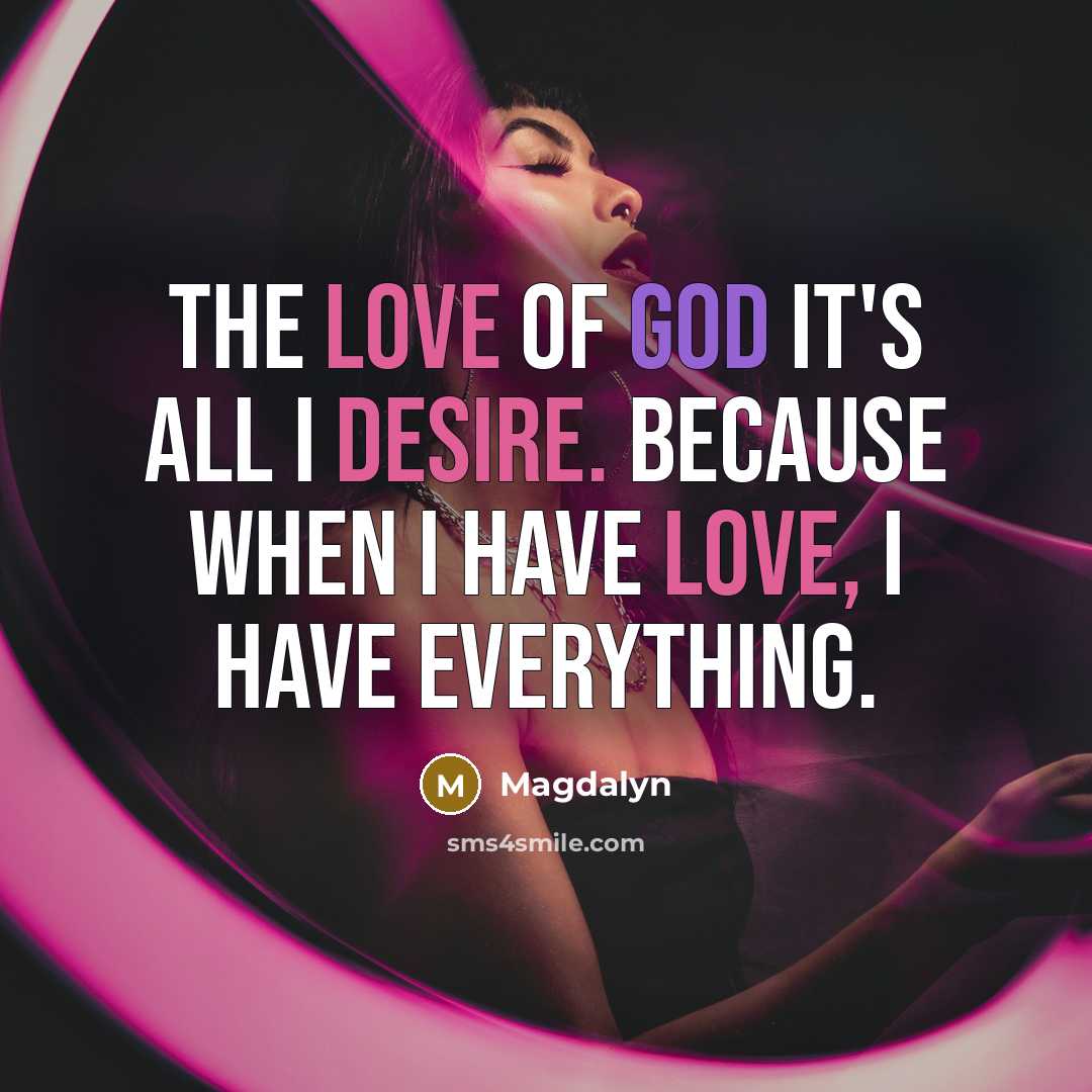 “The love of God it's all I desire. Because when…” quote by Magdalyn