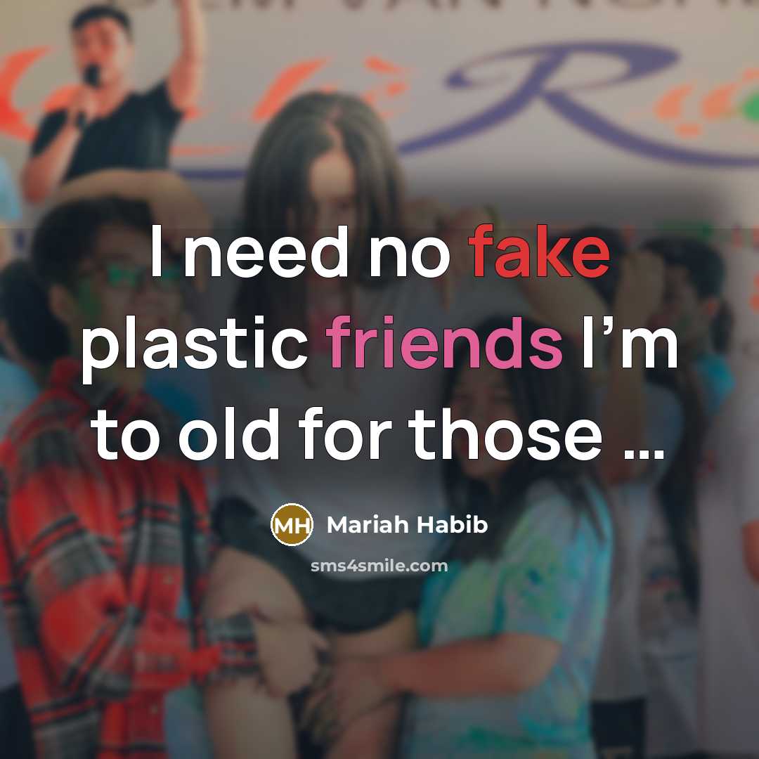 “I need no fake plastic friends I'm to old for those …” quote by Mariah Habib