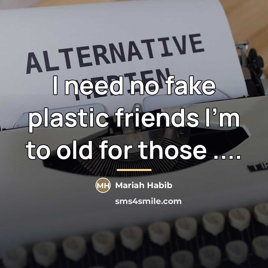 “I need no fake plastic friends I'm to old for…” quote by Mariah Habib