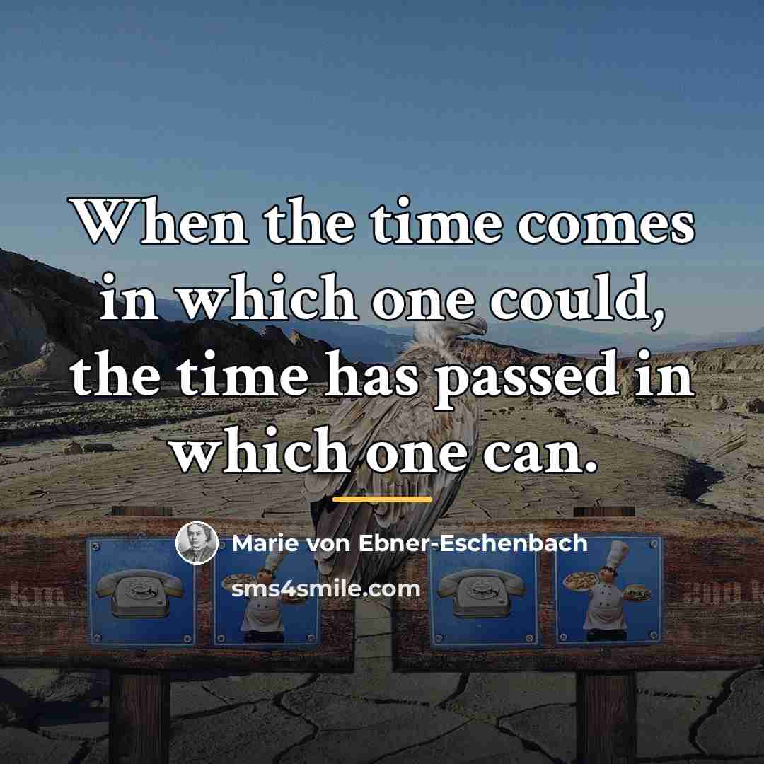 “When the time comes in which one could, the time…” quote by Marie von Ebner-Eschenbach