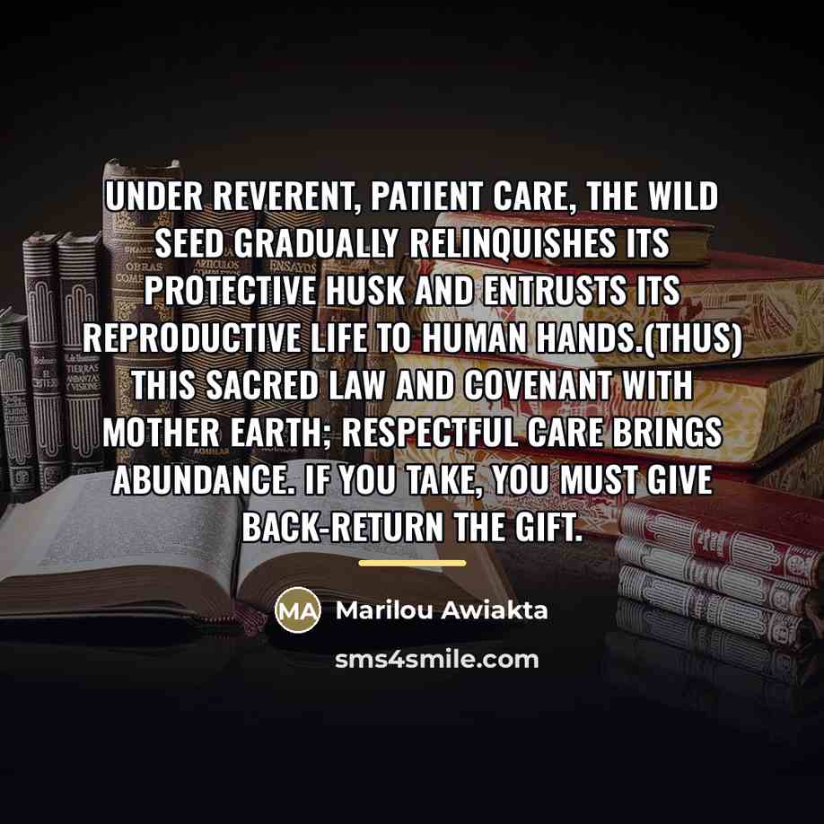 “Under reverent, patient care, the wild seed gradually relinquishes its…” quote by Marilou Awiakta