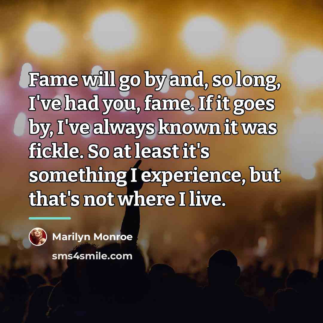 “Fame will go by and, so long, I've had you,…” quote by Marilyn Monroe