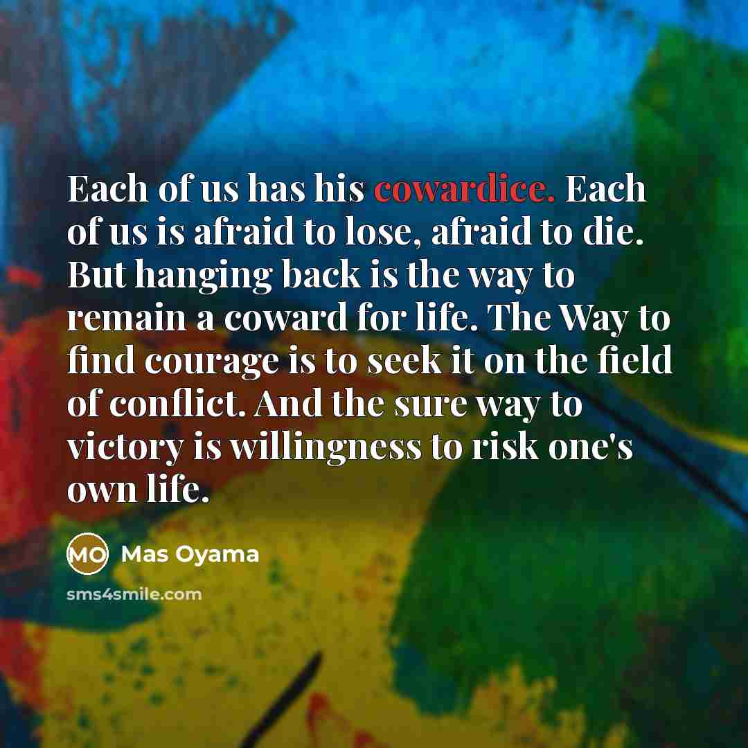 “Each of us has his cowardice. Each of us is…” quote by Mas Oyama