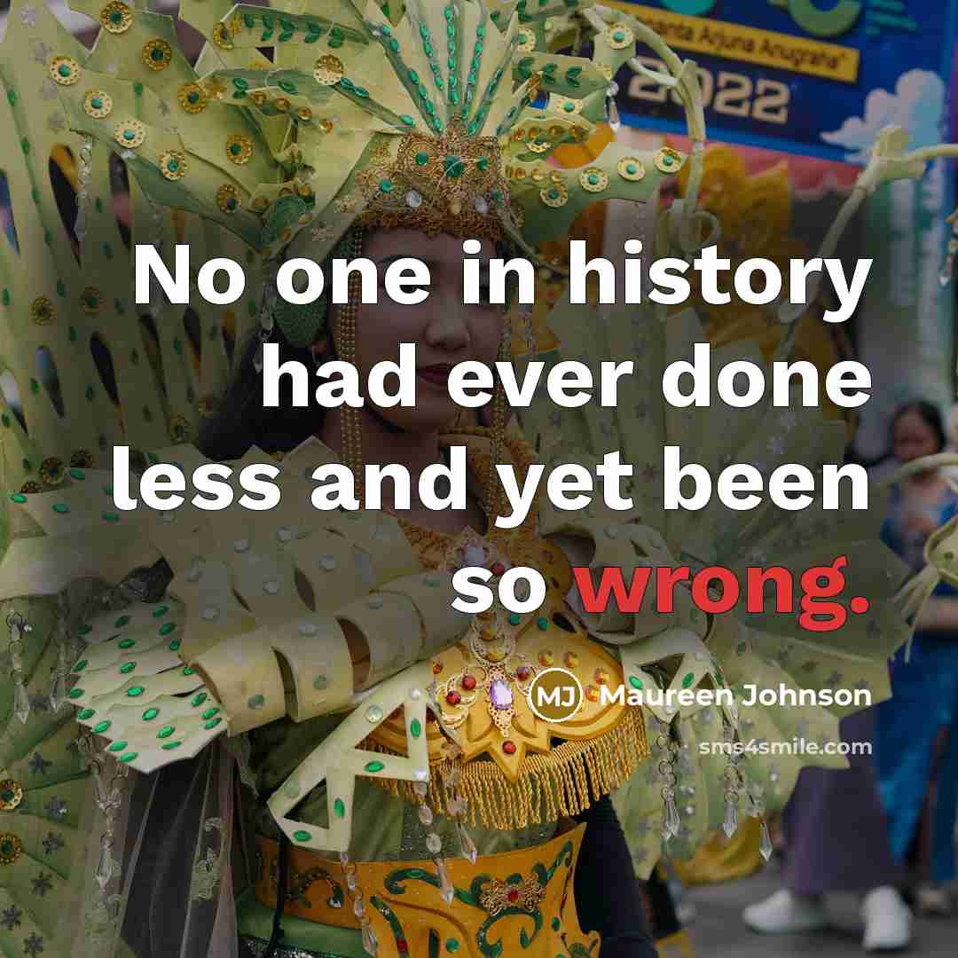 “No one in history had ever done less and yet…” quote by Maureen Johnson