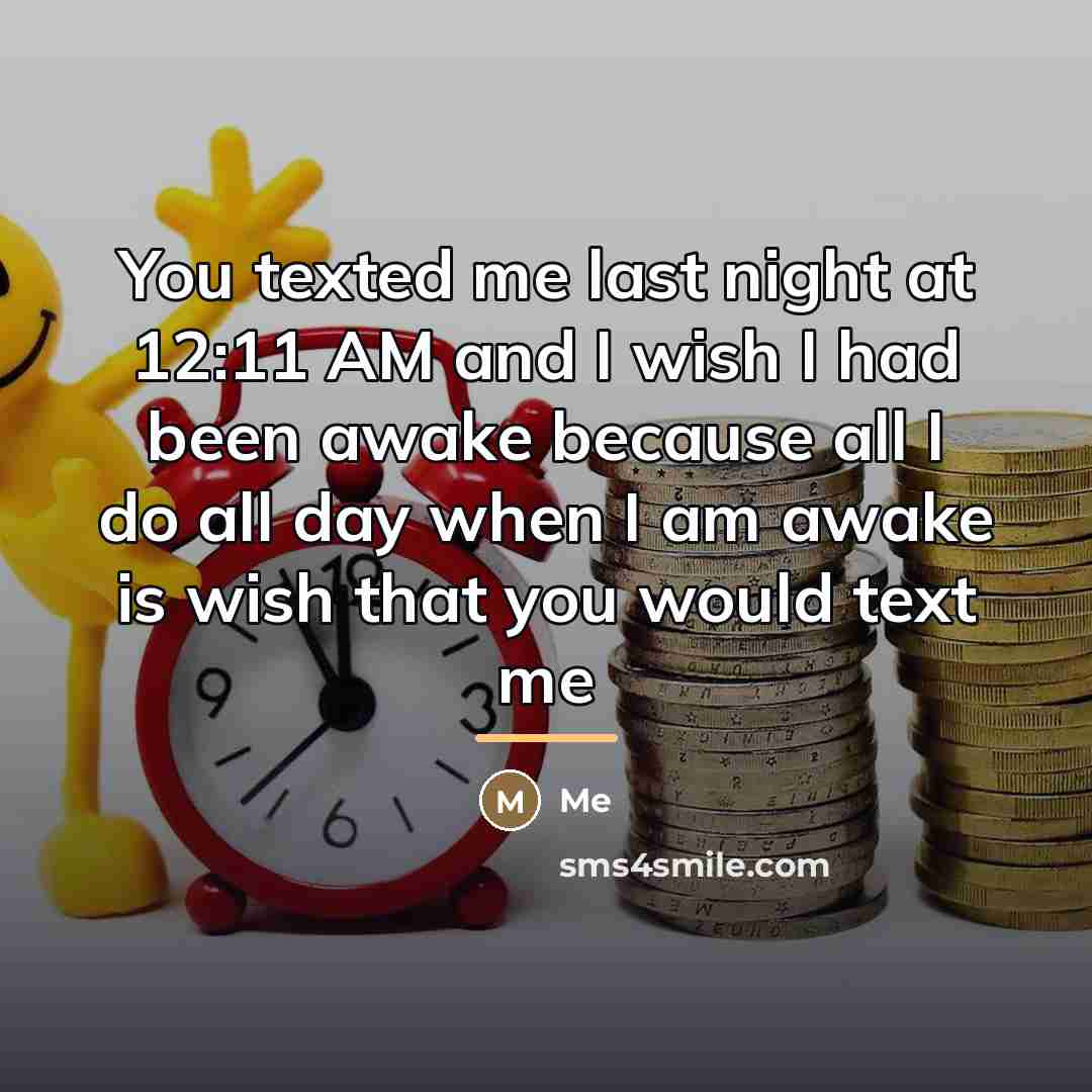 “You texted me last night at 12:11 AM and I…” quote by Me