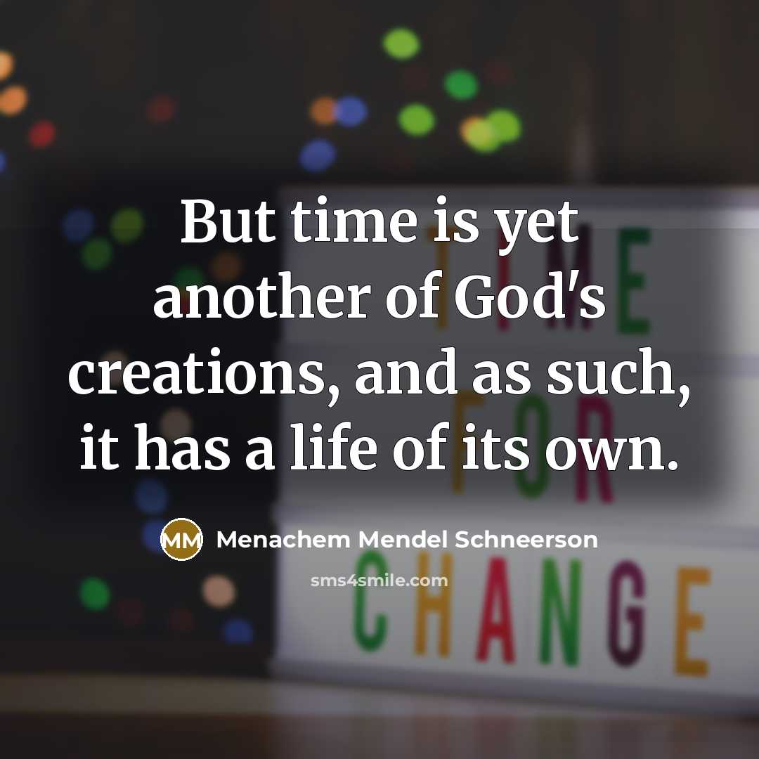 “But time is yet another of God's creations, and as…” quote by Menachem Mendel Schneerson