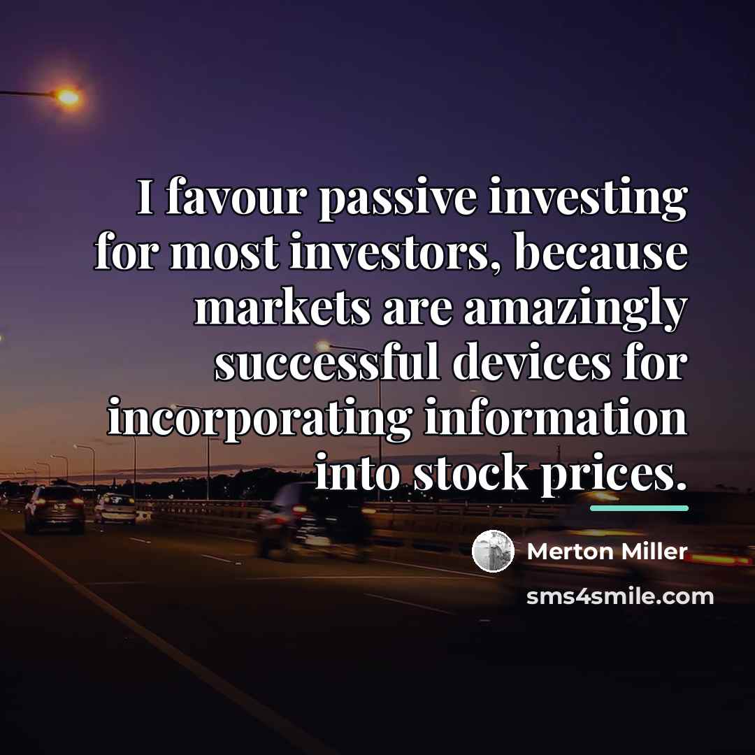 “I favour passive investing for most investors, because markets are…” quote by Merton Miller