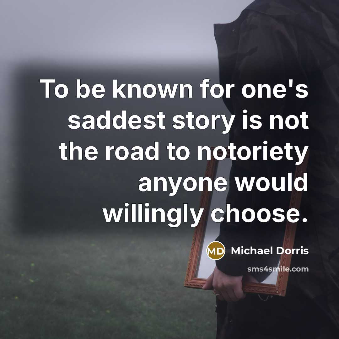 “To be known for one's saddest story is not the…” quote by Michael Dorris