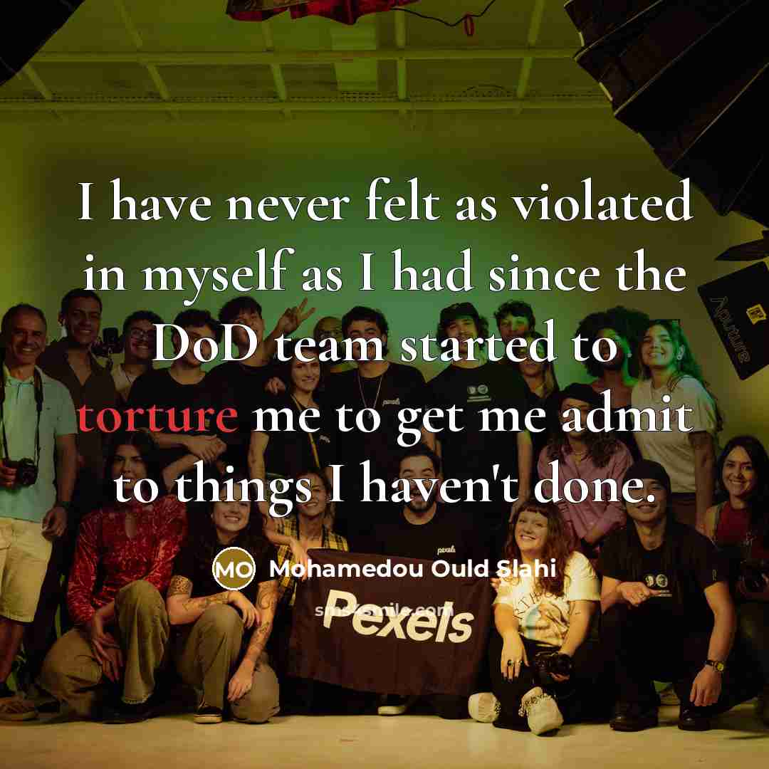 “I have never felt as violated in myself as I…” quote by Mohamedou Ould Slahi
