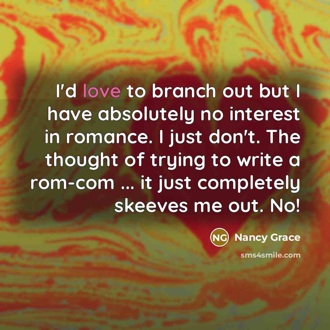 “I'd love to branch out but I have absolutely no…” quote by Nancy Grace