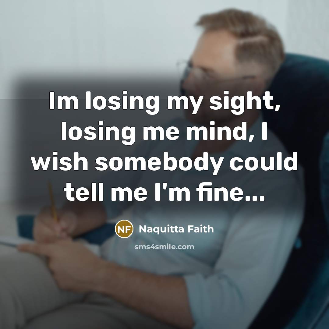 “Im losing my sight, losing me mind, I wish somebody…” quote by Naquitta Faith