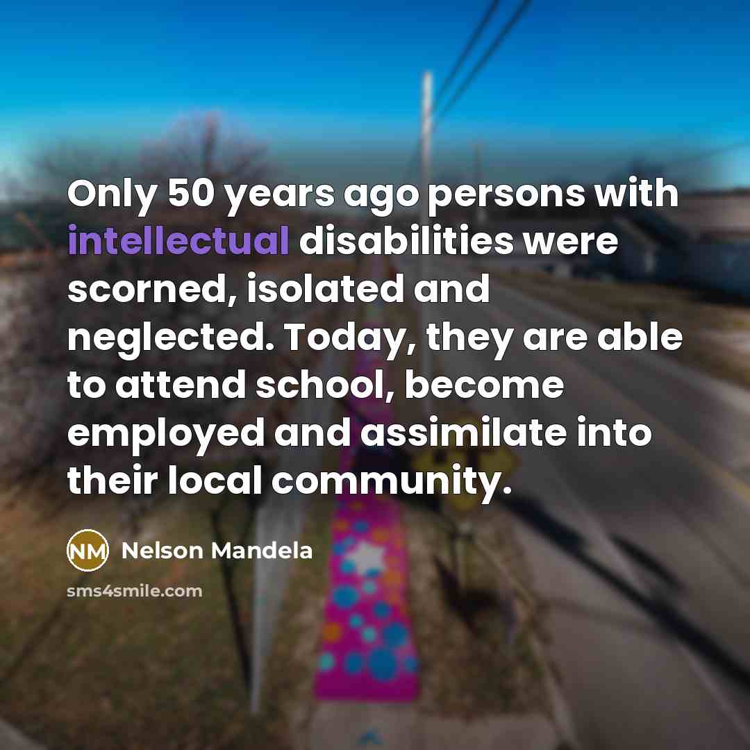 “Only 50 years ago persons with intellectual disabilities were scorned,…” quote by Nelson Mandela