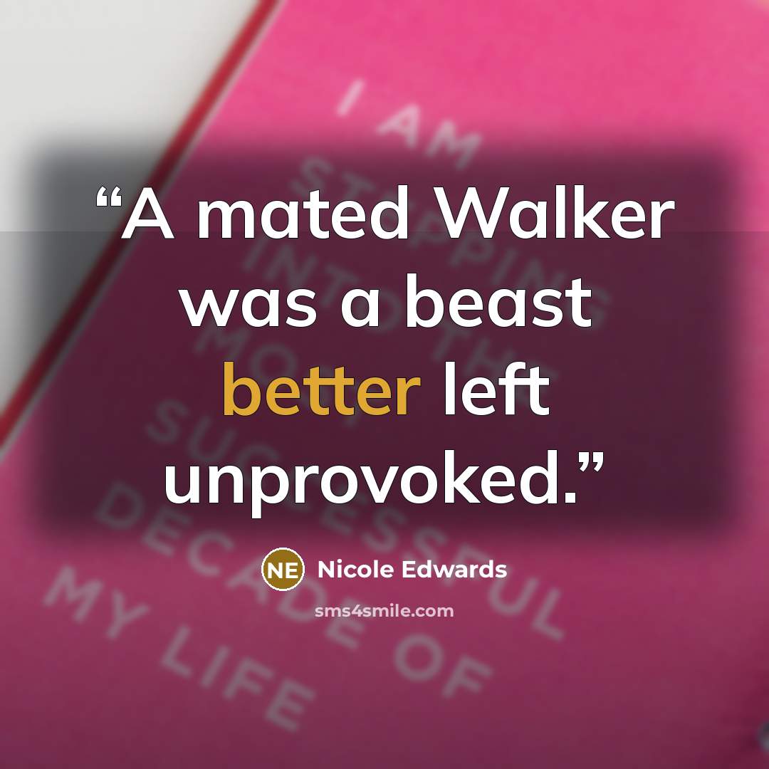 “A mated Walker was a beast better left unprovoked.” quote by Nicole Edwards