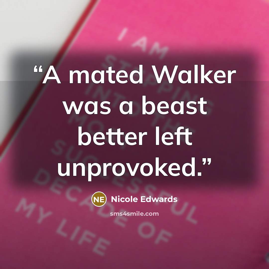 “A mated Walker was a beast better left unprovoked.” quote by Nicole Edwards