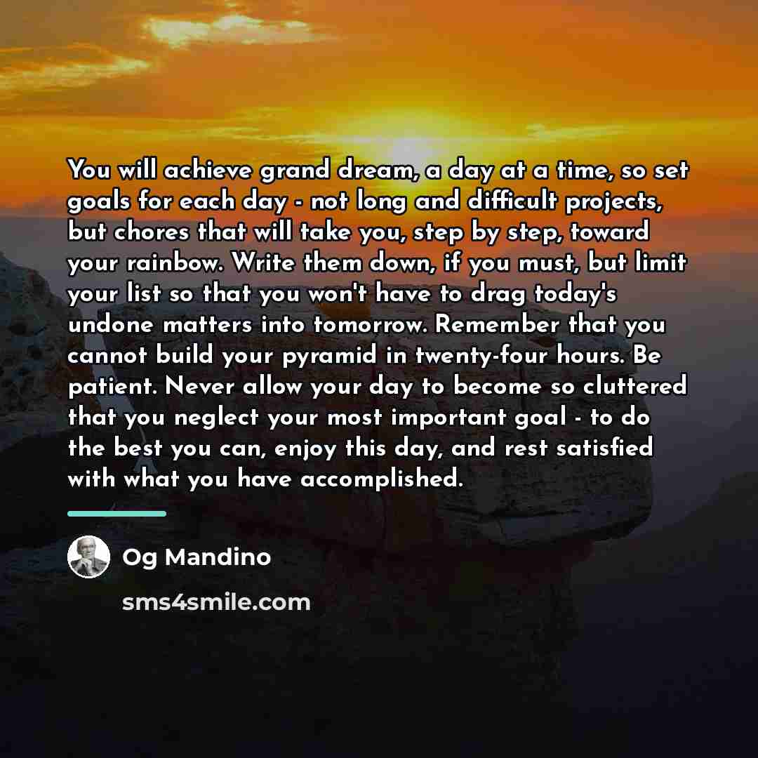 “You will achieve grand dream, a day at a time,…” quote by Og Mandino