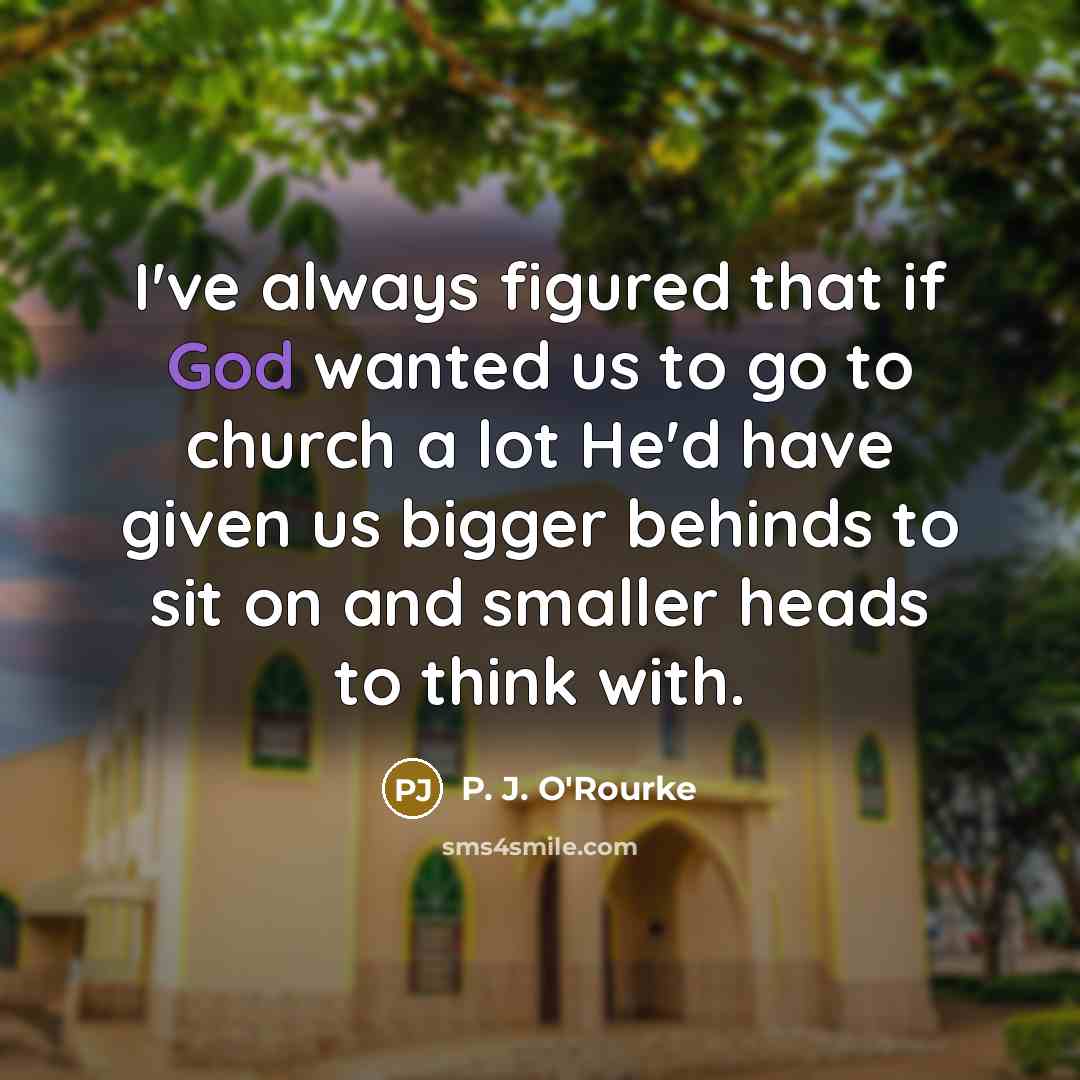 “I've always figured that if God wanted us to go…” quote by P. J. O'Rourke