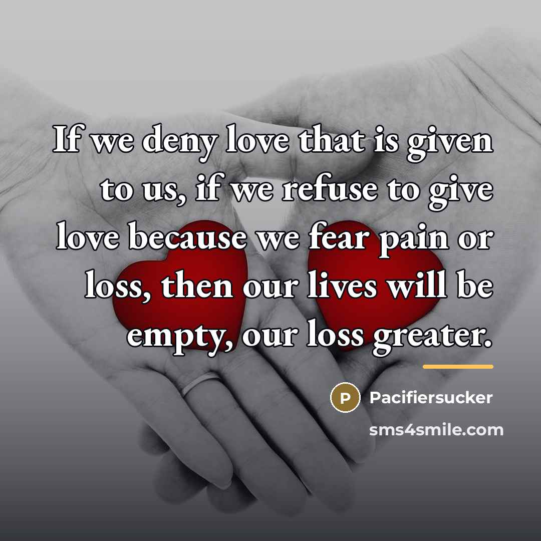 “If we deny love that is given to us, if…” quote by Pacifiersucker