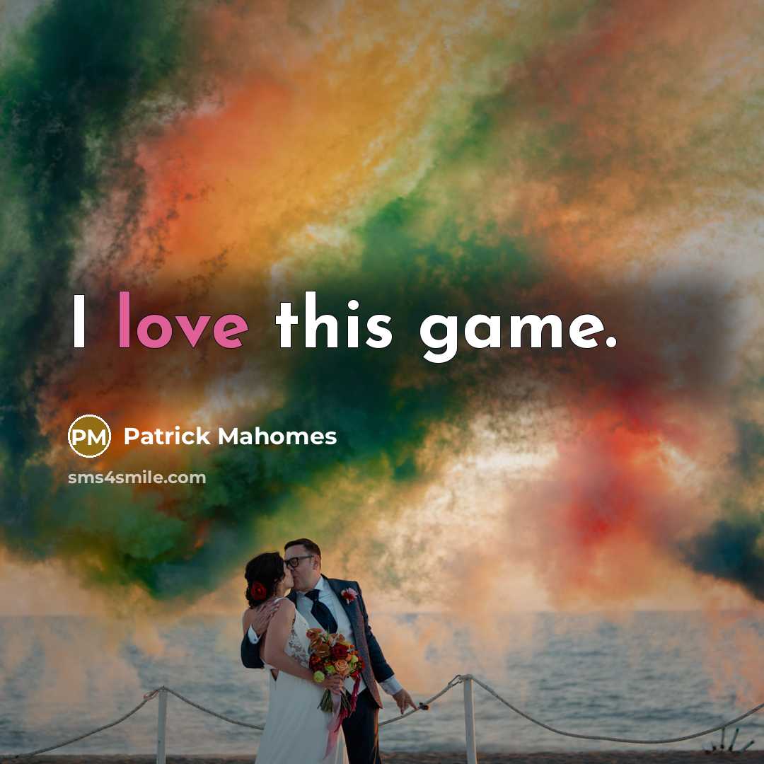 “I love this game.…” quote by Patrick Mahomes