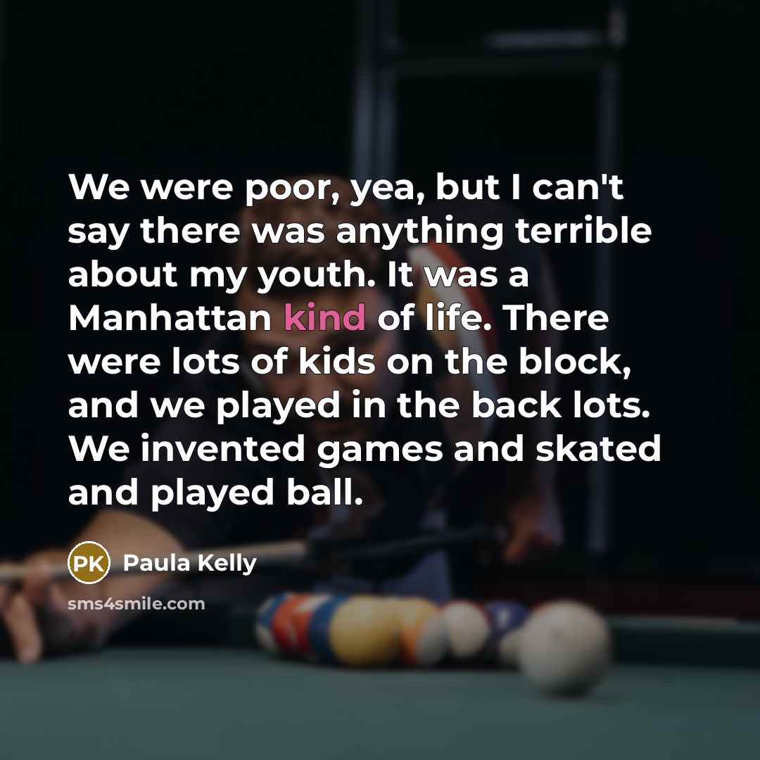 “We were poor, yea, but I can't say there was…” quote by Paula Kelly