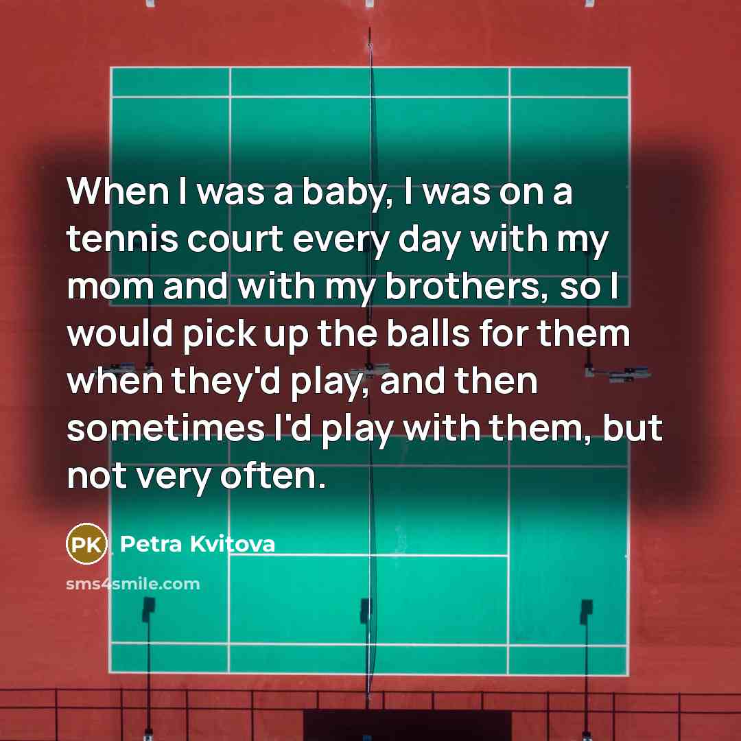 “When I was a baby, I was on a tennis…” quote by Petra Kvitova