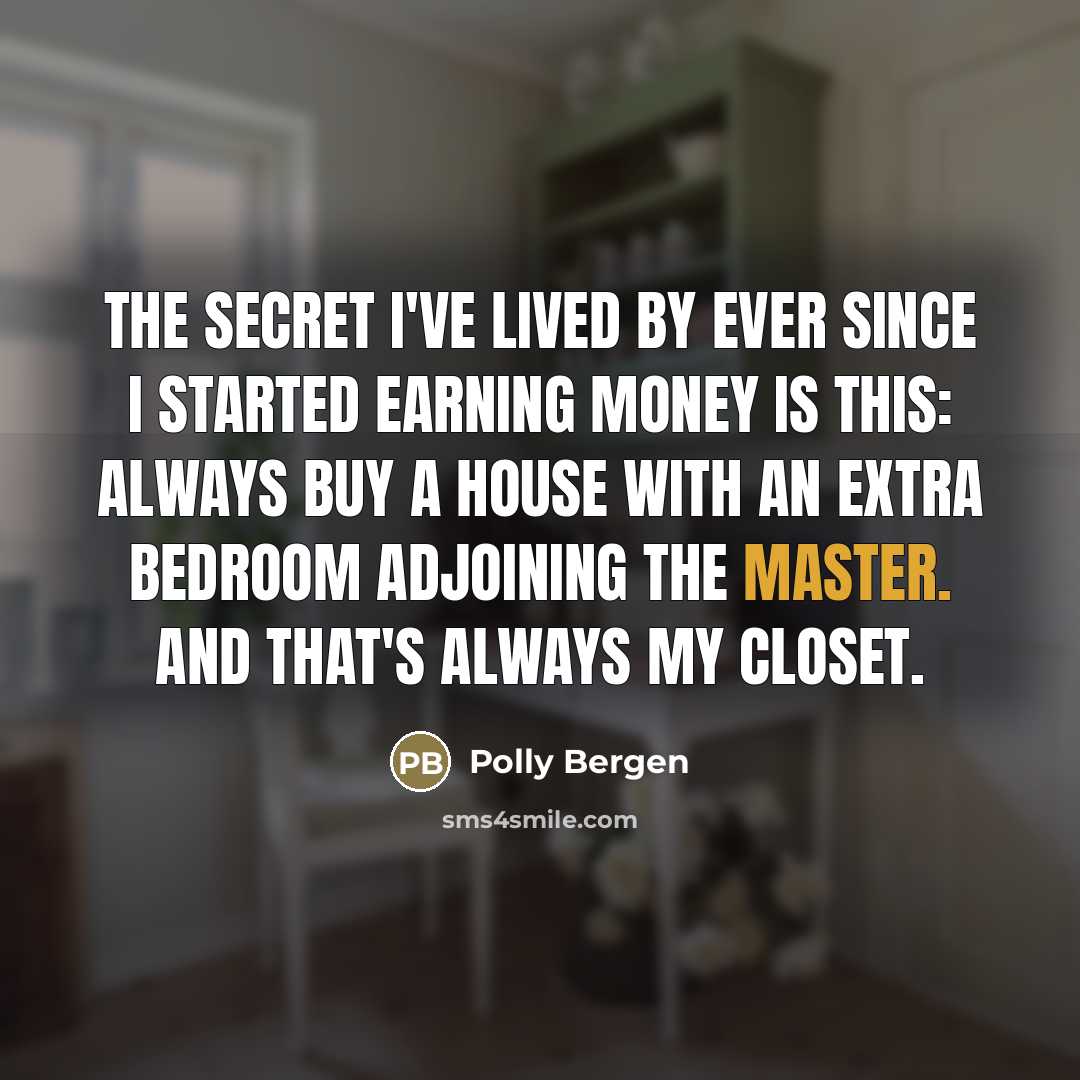 “The secret I've lived by ever since I started earning…” quote by Polly Bergen