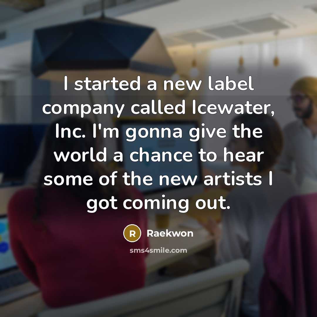 “I started a new label company called Icewater, Inc. I'm…” quote by Raekwon