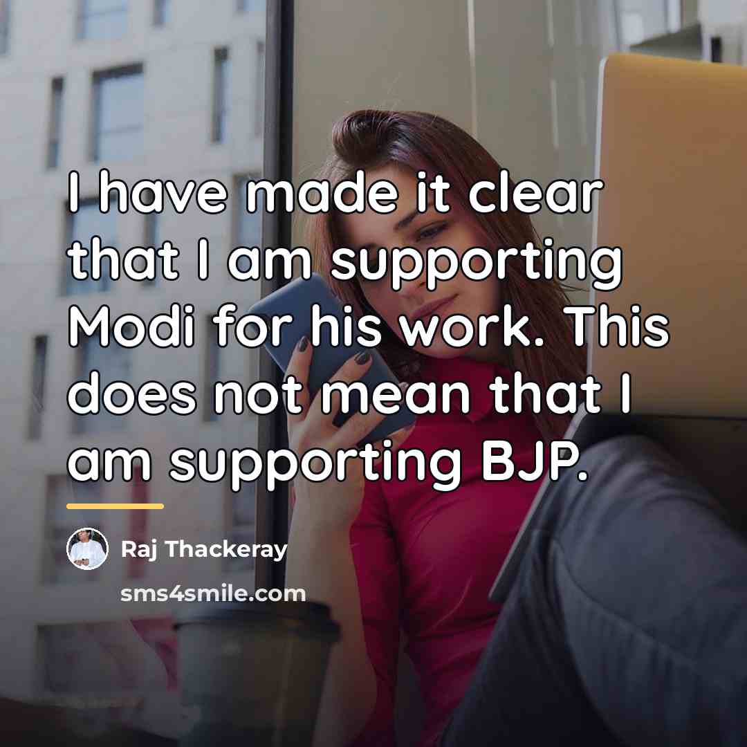 “I have made it clear that I am supporting Modi…” quote by Raj Thackeray