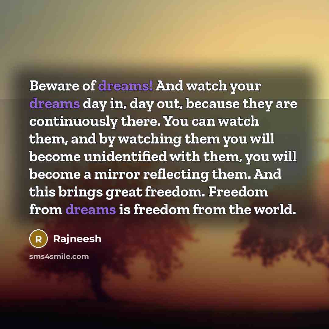 “Beware of dreams! And watch your dreams day in, day…” quote by Rajneesh