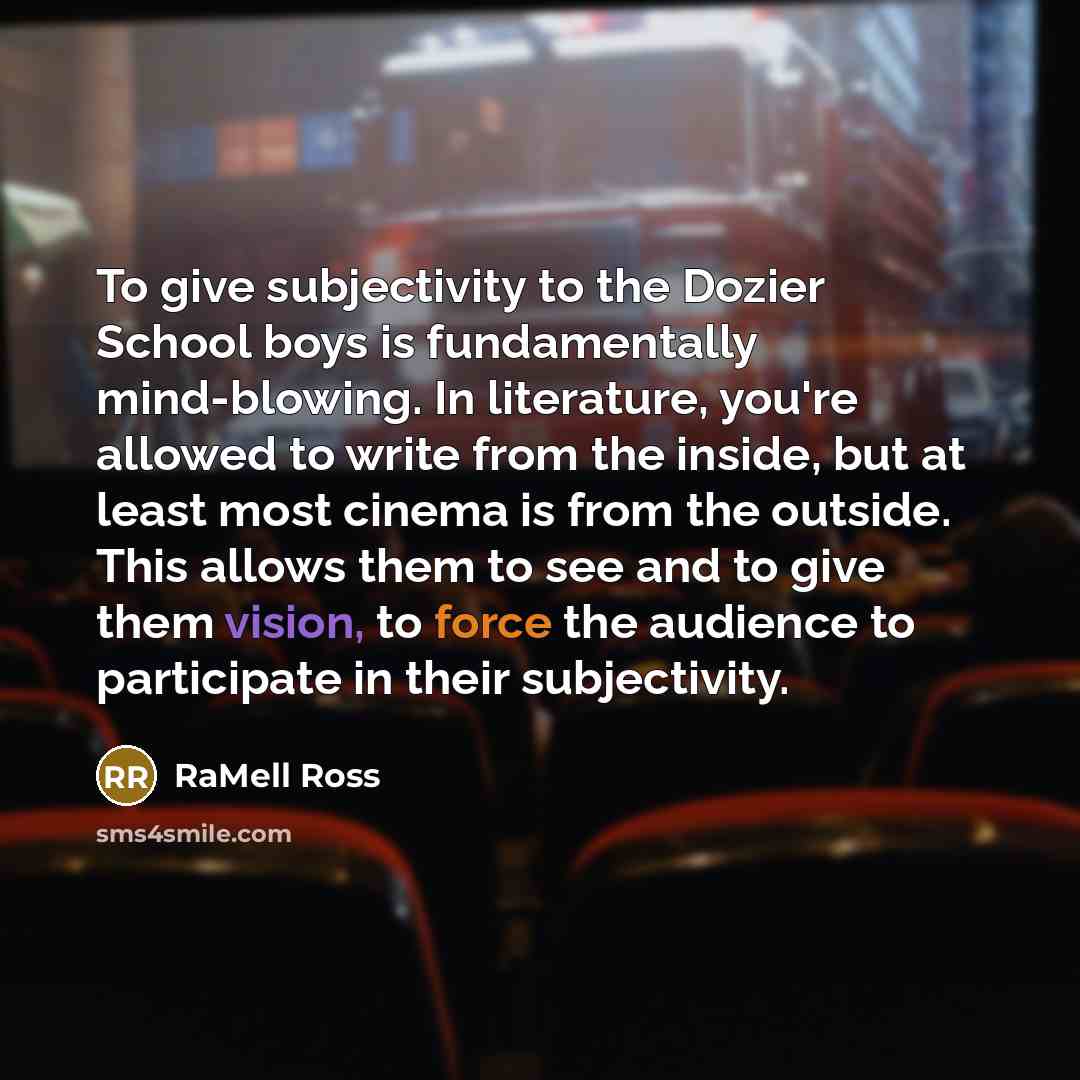 “To give subjectivity to the Dozier School boys is fundamentally…” quote by RaMell Ross