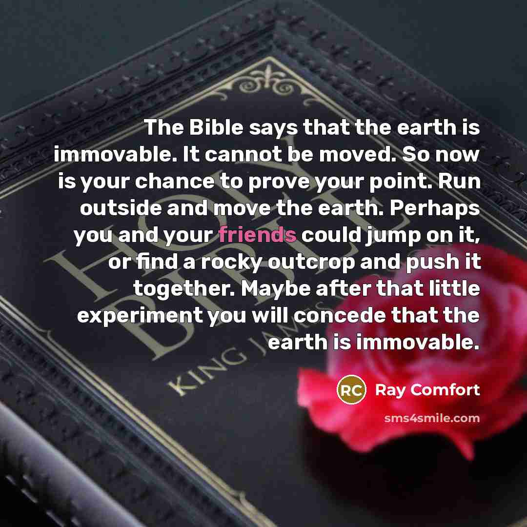 “The Bible says that the earth is immovable. It cannot…” quote by Ray Comfort