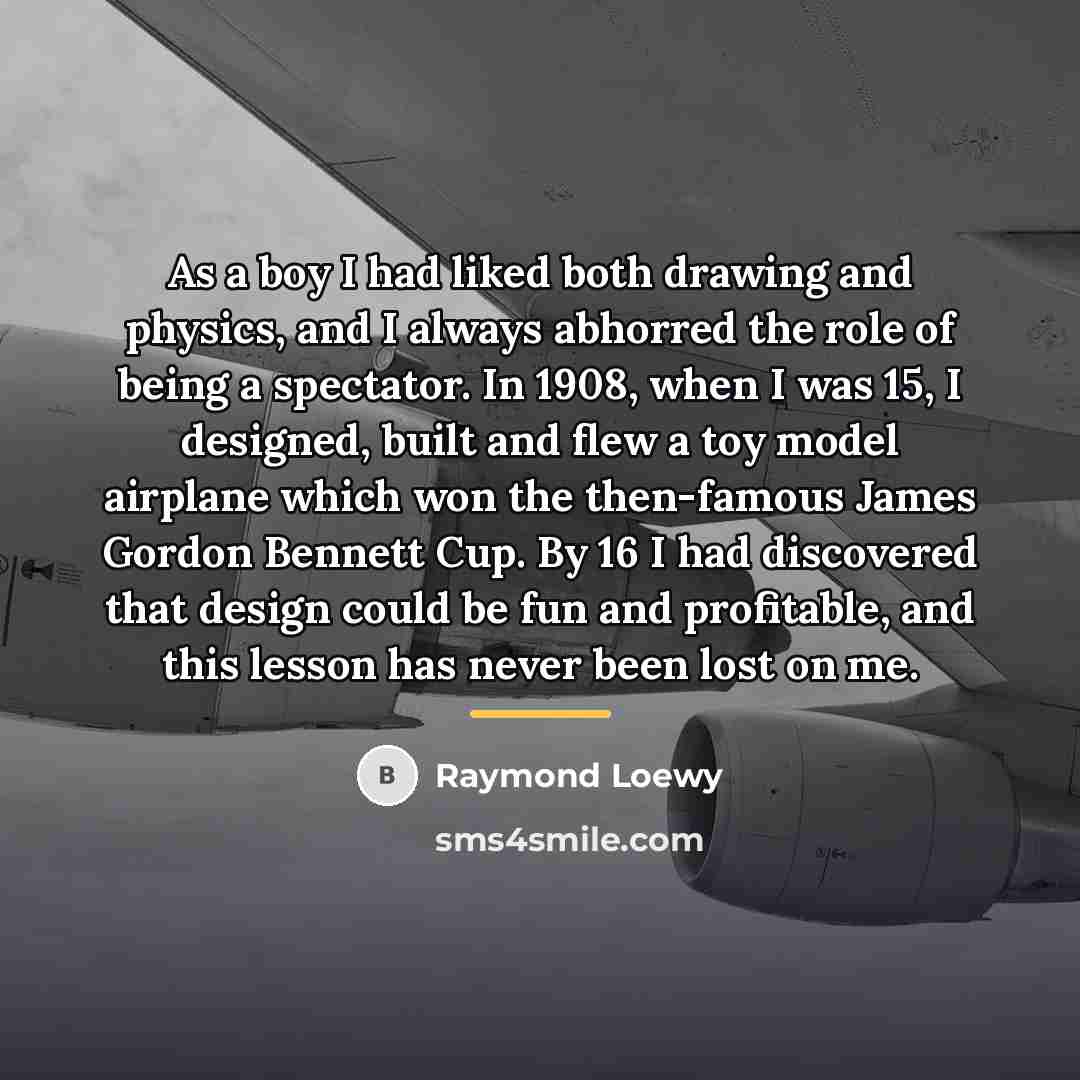 “As a boy I had liked both drawing and physics,…” quote by Raymond Loewy