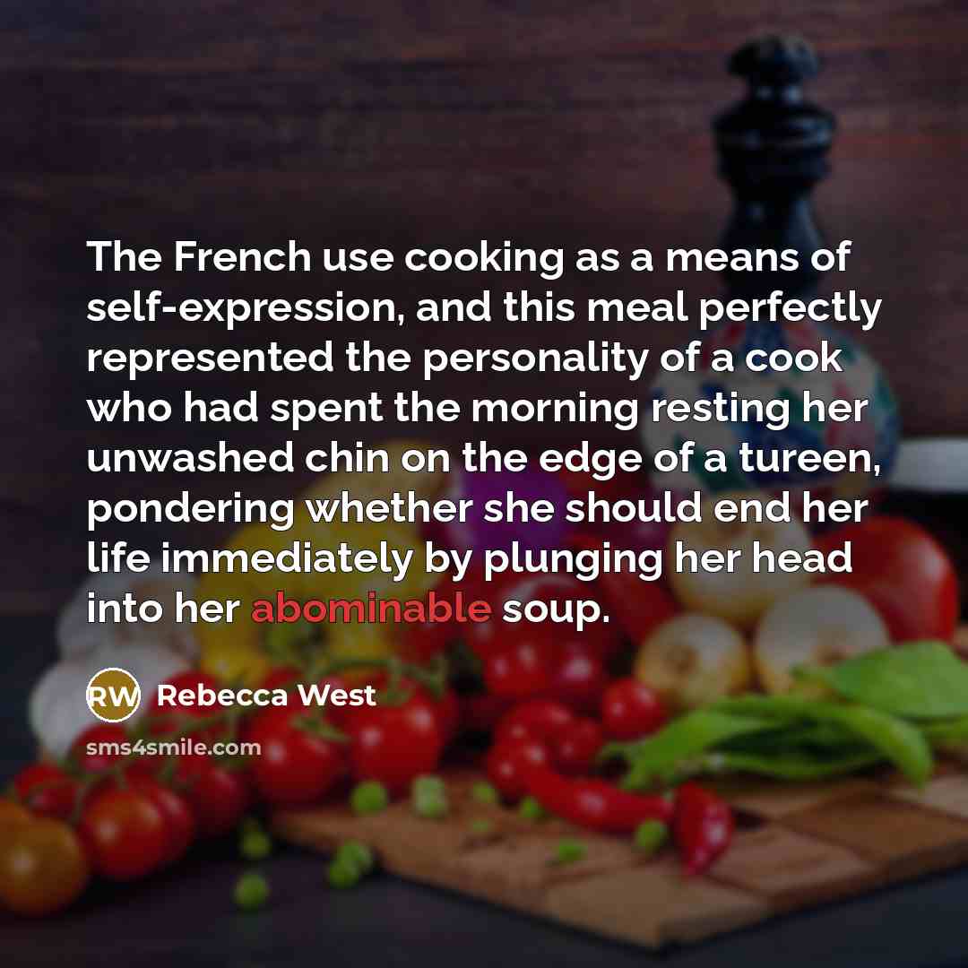 “The French use cooking as a means of self-expression, and…” quote by Rebecca West