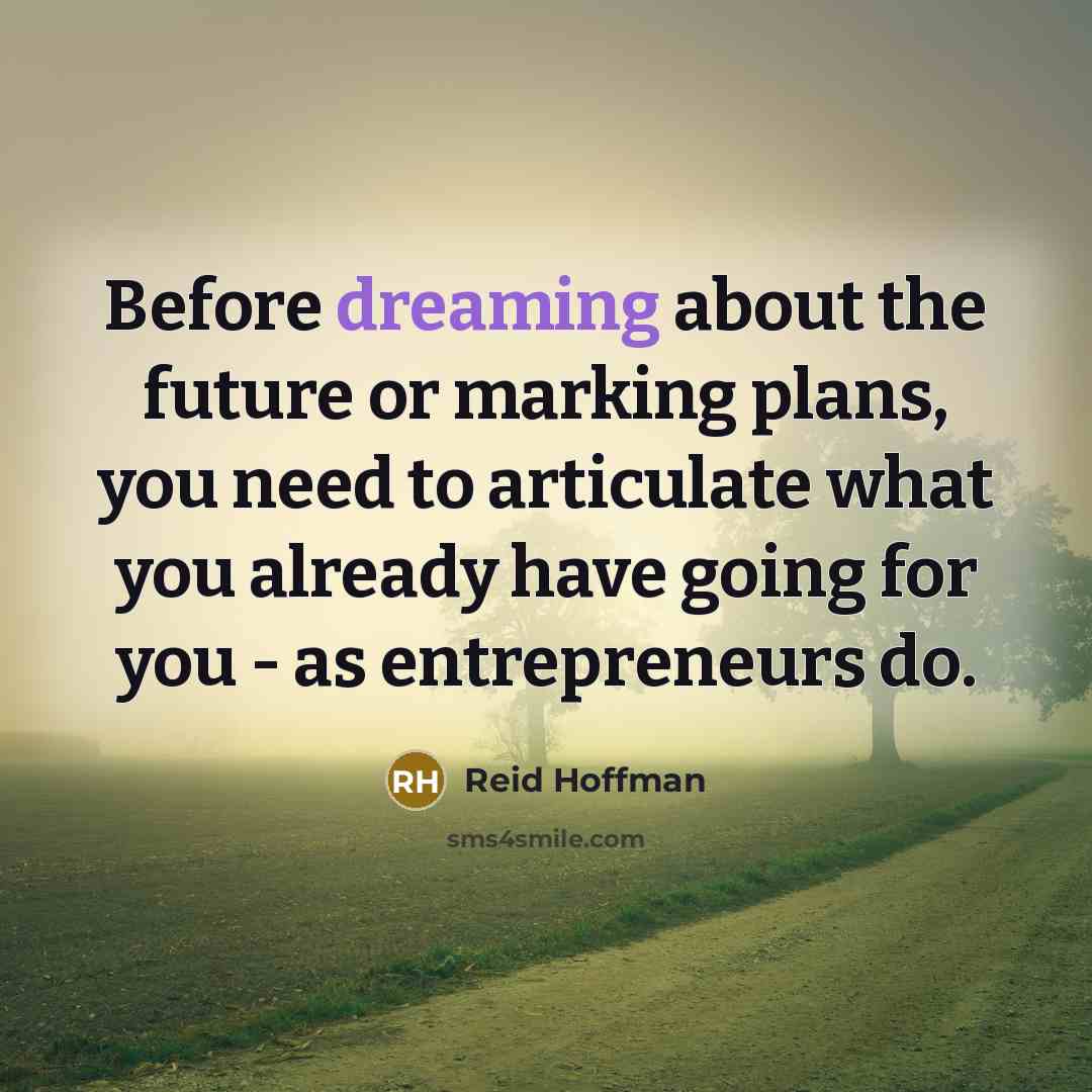 “Before dreaming about the future or marking plans, you need…” quote by Reid Hoffman